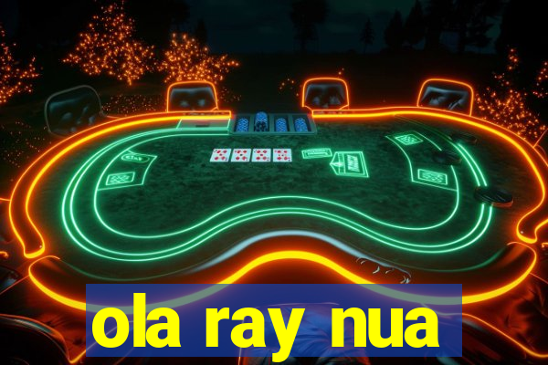 ola ray nua